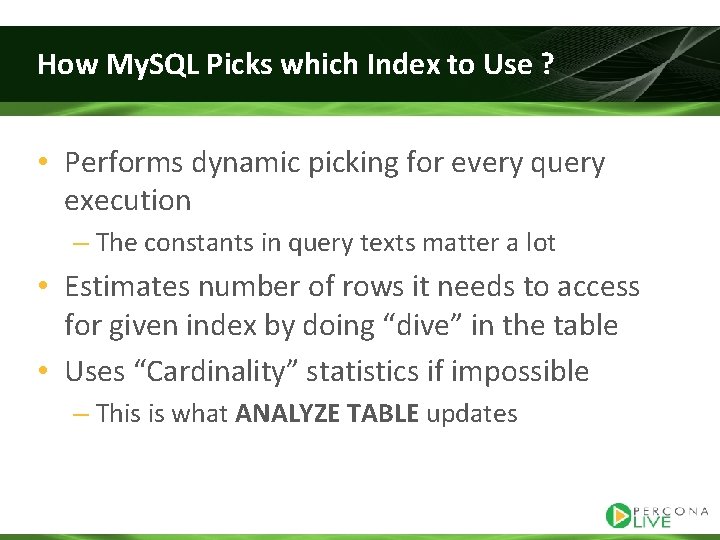 How My. SQL Picks which Index to Use ? • Performs dynamic picking for