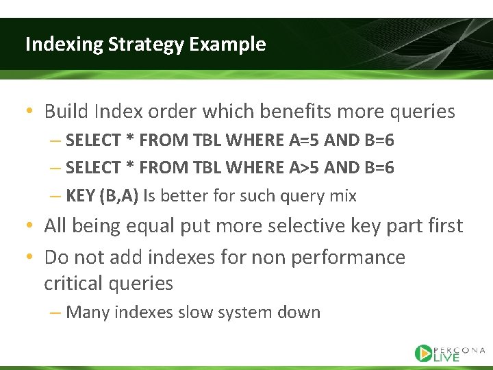 Indexing Strategy Example • Build Index order which benefits more queries – SELECT *