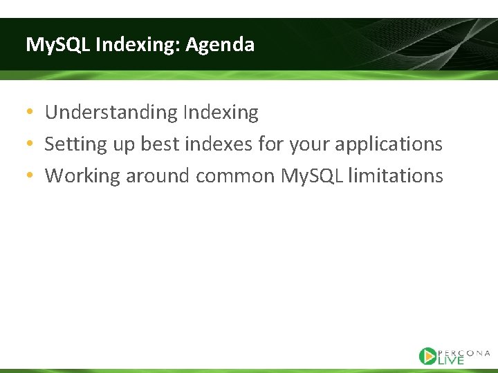 My. SQL Indexing: Agenda • Understanding Indexing • Setting up best indexes for your