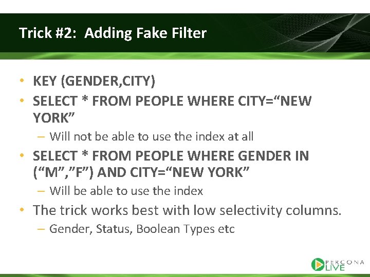 Trick #2: Adding Fake Filter • KEY (GENDER, CITY) • SELECT * FROM PEOPLE