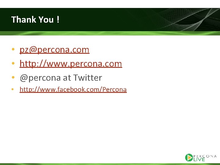 Thank You ! • pz@percona. com • http: //www. percona. com • @percona at