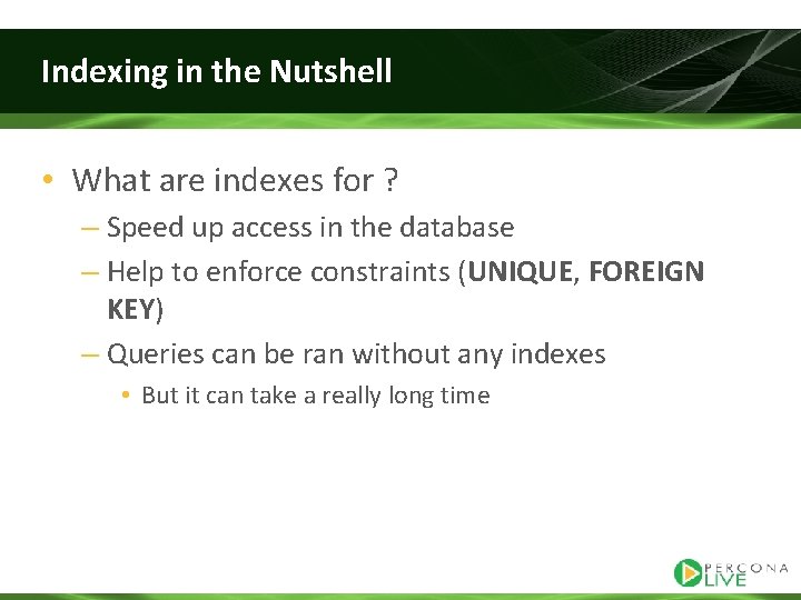 Indexing in the Nutshell • What are indexes for ? – Speed up access