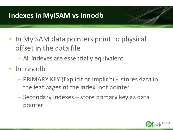 Indexes in My. ISAM vs Innodb • In My. ISAM data pointers point to