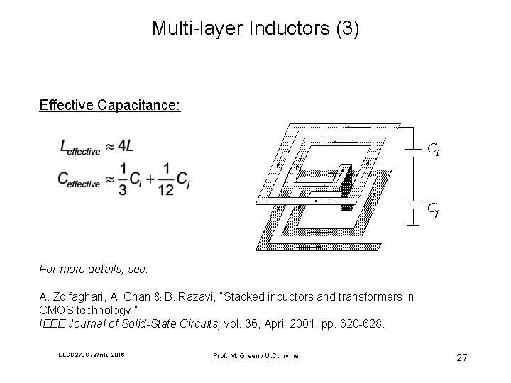 Multi-layer Inductors (3) Effective Capacitance: Ci Cj For more details, see: A. Zolfaghari, A.