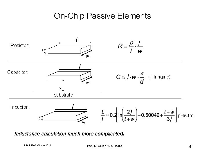 On-Chip Passive Elements l Resistor: l t w l Capacitor: l w (+ fringing)