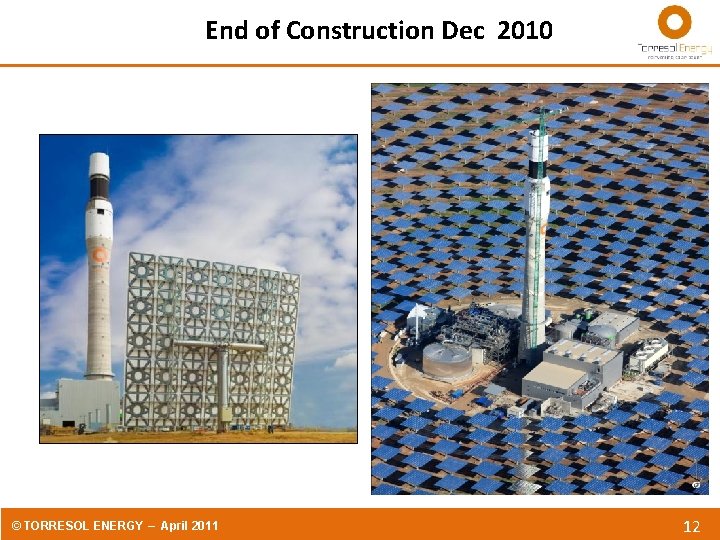 End of Construction Dec 2010 © TORRESOL ENERGY – April 2011 12 