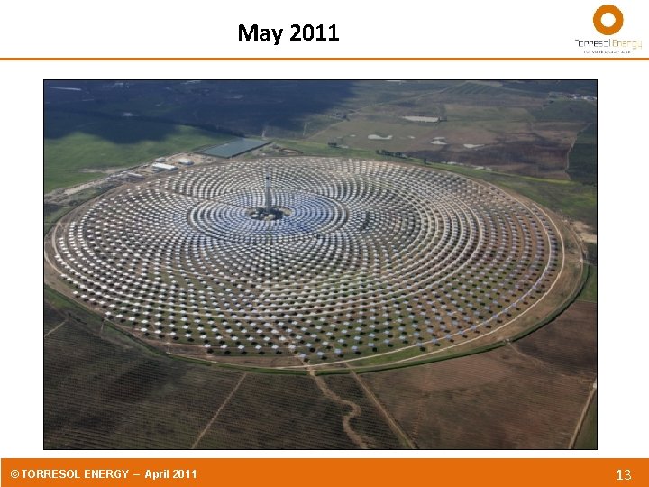 May 2011 © TORRESOL ENERGY – April 2011 13 