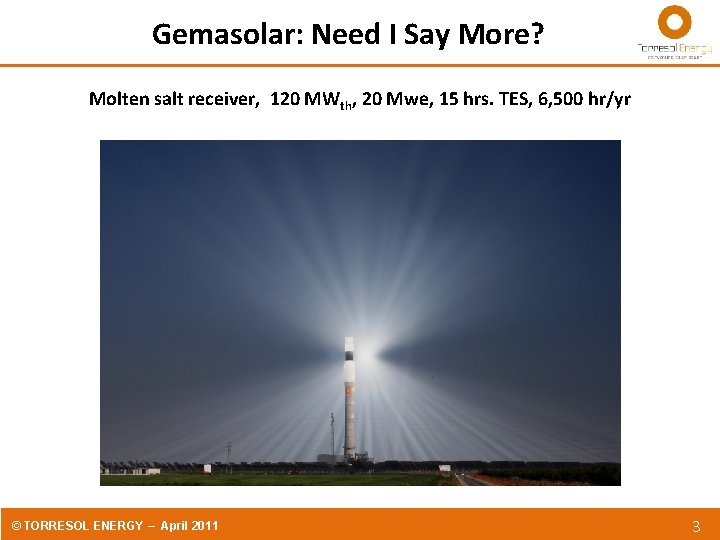 Gemasolar: Need I Say More? Molten salt receiver, 120 MWth, 20 Mwe, 15 hrs.