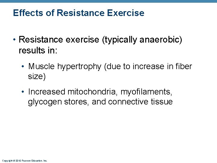 Effects of Resistance Exercise • Resistance exercise (typically anaerobic) results in: • Muscle hypertrophy