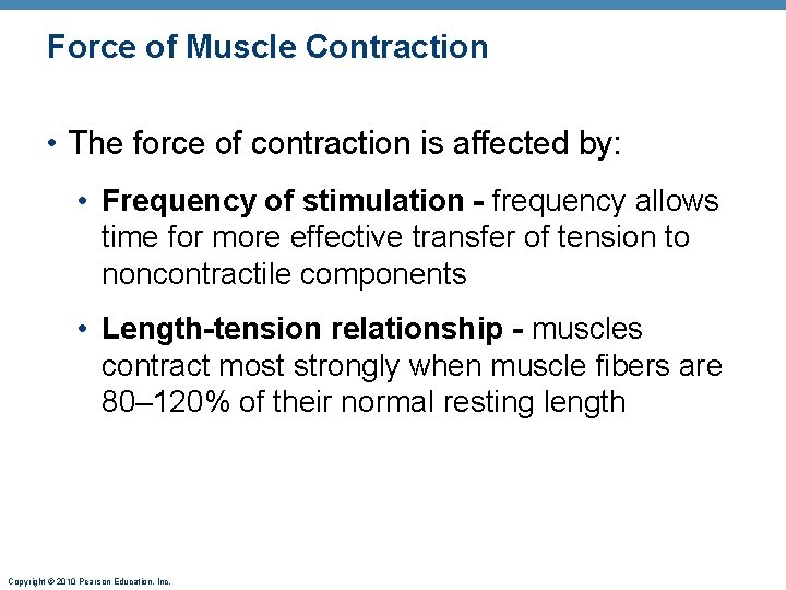 Force of Muscle Contraction • The force of contraction is affected by: • Frequency