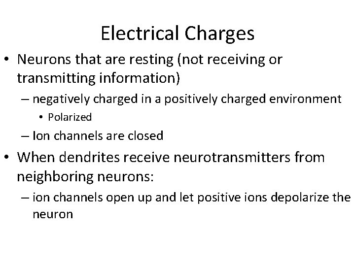 Electrical Charges • Neurons that are resting (not receiving or transmitting information) – negatively