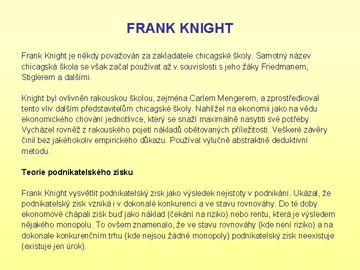 FRANK KNIGHT Frank Knight je někdy považován za zakladatele chicagské školy. Samotný název chicagská