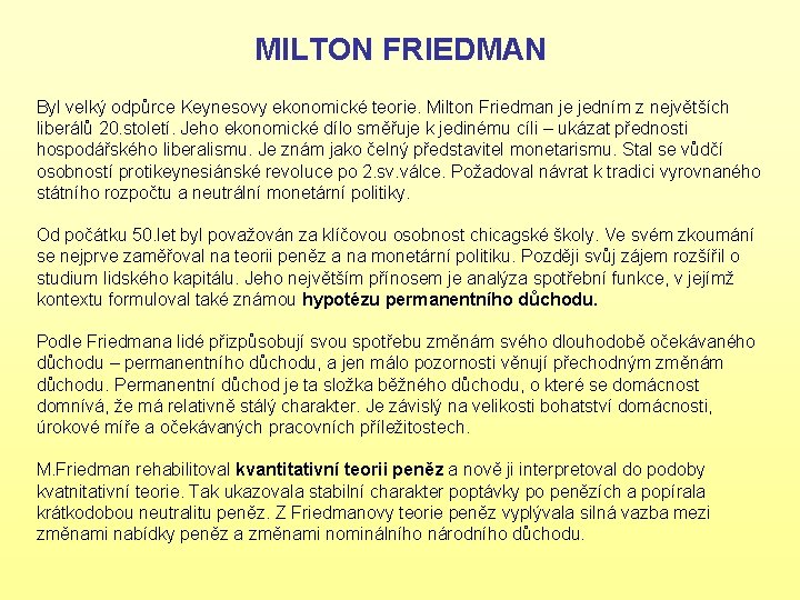 MILTON FRIEDMAN Byl velký odpůrce Keynesovy ekonomické teorie. Milton Friedman je jedním z největších