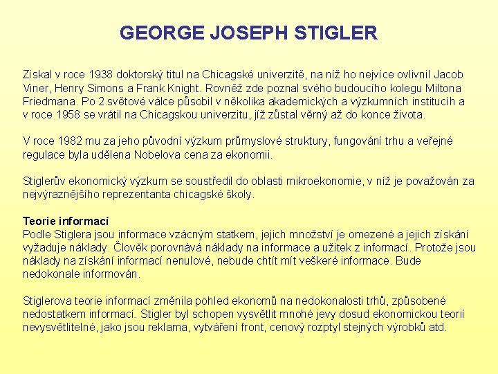 GEORGE JOSEPH STIGLER Získal v roce 1938 doktorský titul na Chicagské univerzitě, na níž