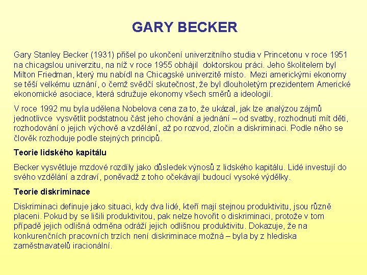 GARY BECKER Gary Stanley Becker (1931) přišel po ukončení univerzitního studia v Princetonu v