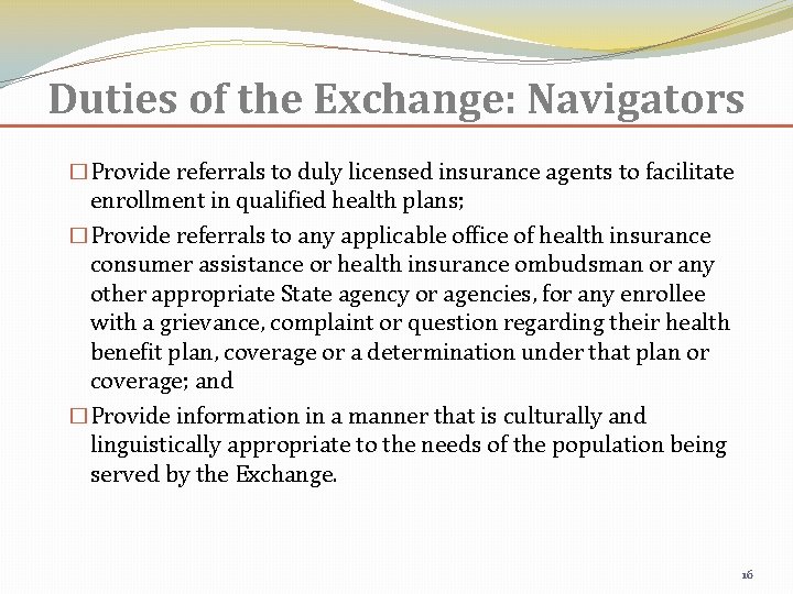 Duties of the Exchange: Navigators �Provide referrals to duly licensed insurance agents to facilitate