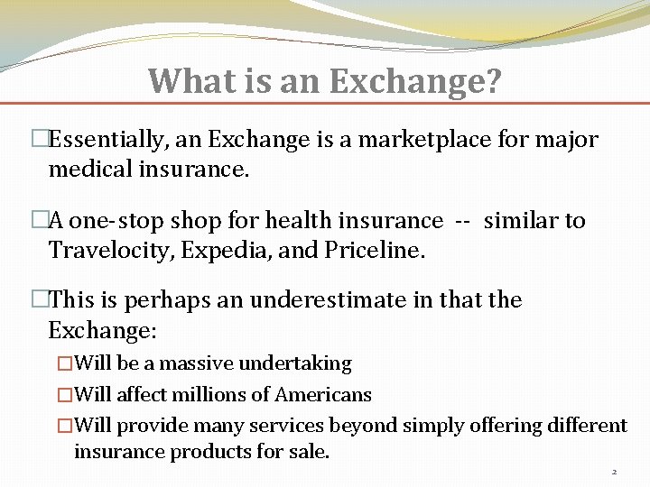 What is an Exchange? �Essentially, an Exchange is a marketplace for major medical insurance.