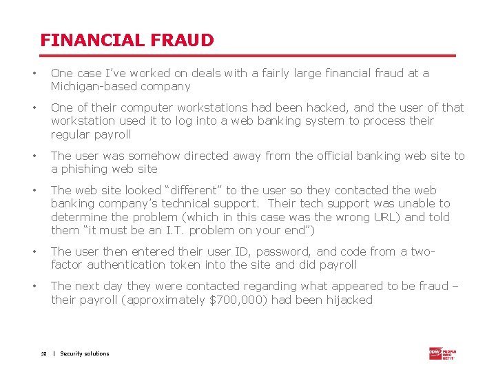 FINANCIAL FRAUD • One case I’ve worked on deals with a fairly large financial