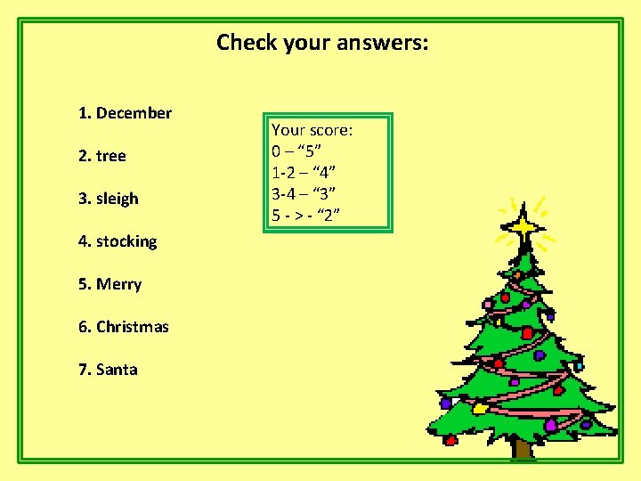 Check your answers: 1. December 2. tree 3. sleigh 4. stocking 5. Merry 6.