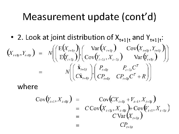 Measurement update (cont’d) • 2. Look at joint distribution of Xt+1|t and Yt+1|t: where