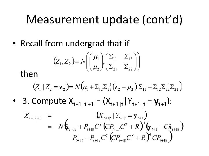 Measurement update (cont’d) • Recall from undergrad that if then • 3. Compute Xt+1|t