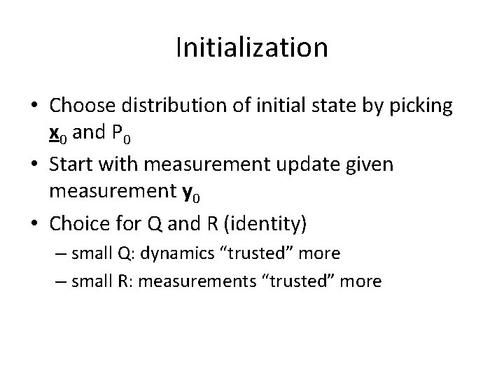 Initialization • Choose distribution of initial state by picking x 0 and P 0