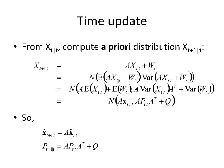 Time update • From Xt|t, compute a priori distribution Xt+1|t: • So, 