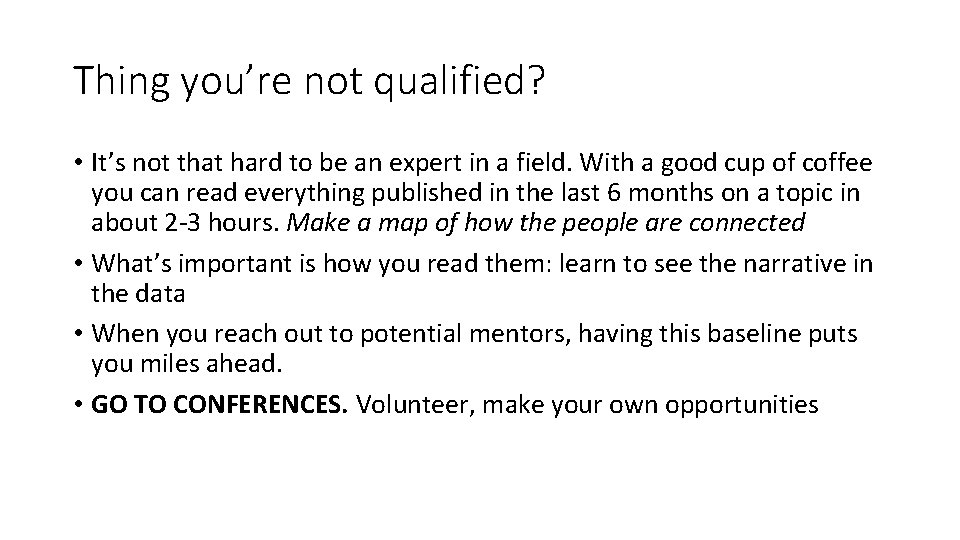 Thing you’re not qualified? • It’s not that hard to be an expert in