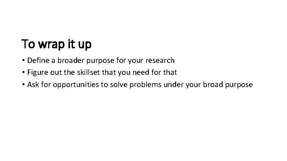 To wrap it up • Define a broader purpose for your research • Figure