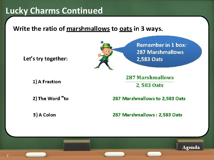 Lucky Charms Continued Write the ratio of marshmallows to oats in 3 ways. Remember