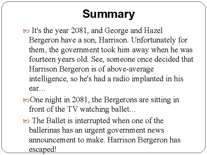 Summary It's the year 2081, and George and Hazel Bergeron have a son, Harrison. Summary It's the year 2081, and George and Hazel Bergeron have a son, Harrison.