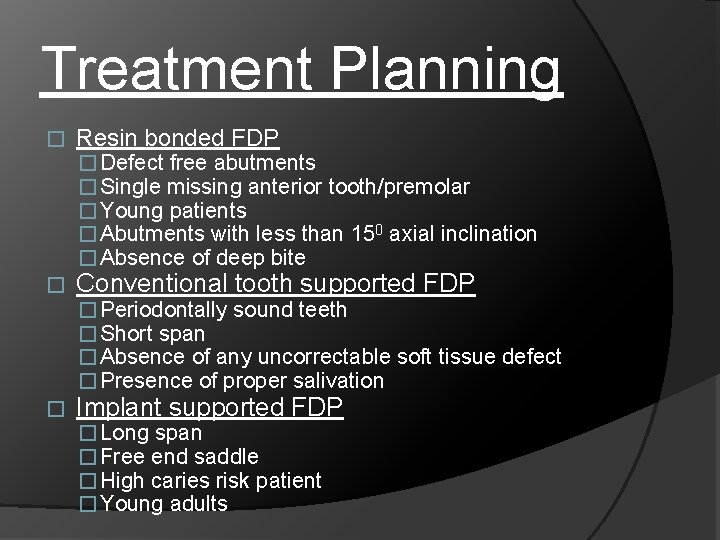 Treatment Planning � Resin bonded FDP � Defect free abutments � Single missing anterior