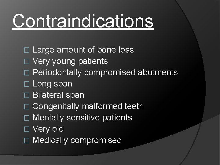 Contraindications Large amount of bone loss � Very young patients � Periodontally compromised abutments