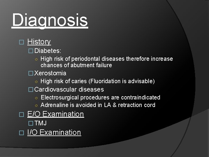 Diagnosis � History � Diabetes: ○ High risk of periodontal diseases therefore increase chances