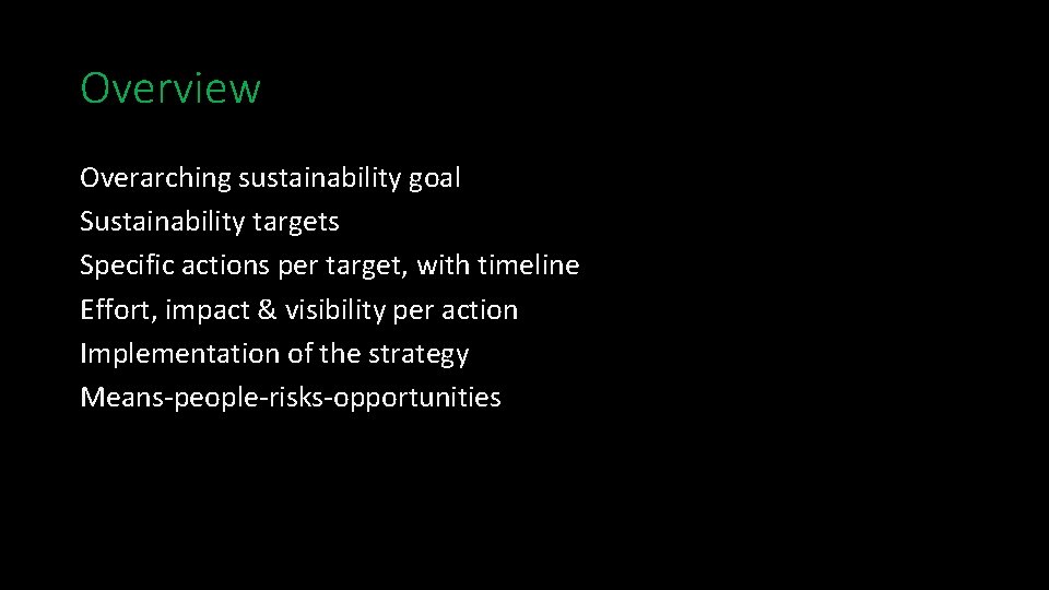 Overview Overarching sustainability goal Sustainability targets Specific actions per target, with timeline Effort, impact