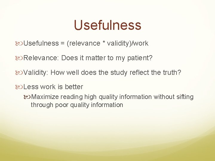 Usefulness = (relevance * validity)/work Relevance: Does it matter to my patient? Validity: How