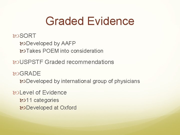 Graded Evidence SORT Developed by AAFP Takes POEM into consideration USPSTF Graded recommendations GRADE