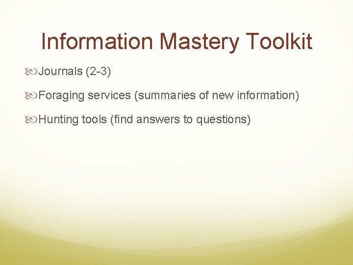 Information Mastery Toolkit Journals (2 -3) Foraging services (summaries of new information) Hunting tools