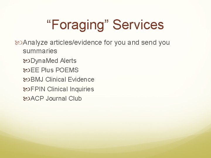 “Foraging” Services Analyze articles/evidence for you and send you summaries Dyna. Med Alerts EE