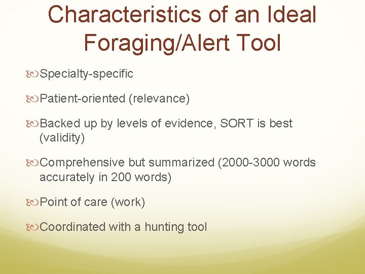 Characteristics of an Ideal Foraging/Alert Tool Specialty-specific Patient-oriented (relevance) Backed up by levels of