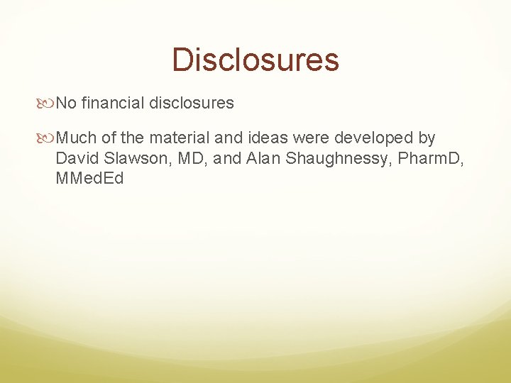 Disclosures No financial disclosures Much of the material and ideas were developed by David