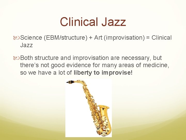 Clinical Jazz Science (EBM/structure) + Art (improvisation) = Clinical Jazz Both structure and improvisation