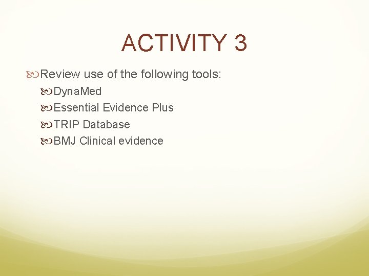 ACTIVITY 3 Review use of the following tools: Dyna. Med Essential Evidence Plus TRIP