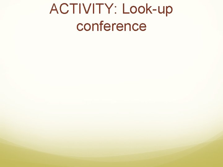 ACTIVITY: Look-up conference 