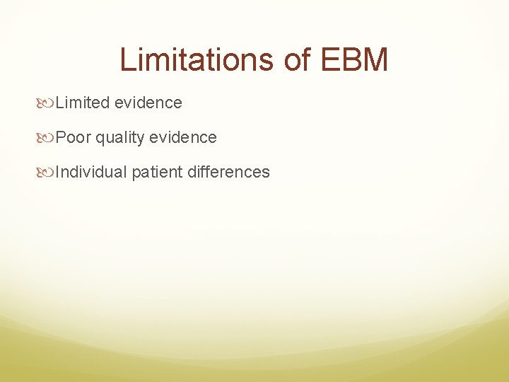 Limitations of EBM Limited evidence Poor quality evidence Individual patient differences 