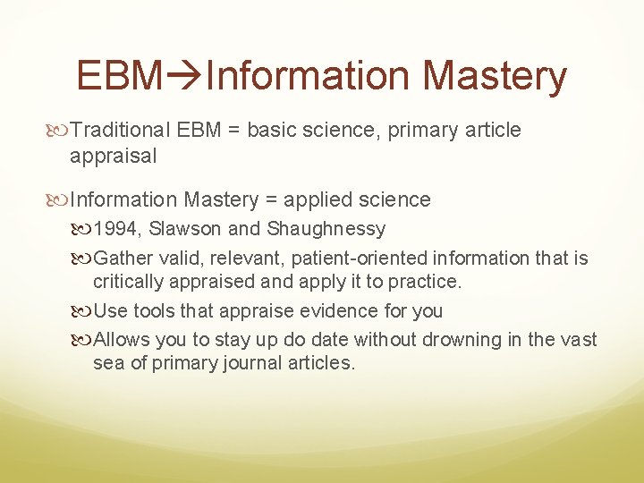 EBM Information Mastery Traditional EBM = basic science, primary article appraisal Information Mastery =