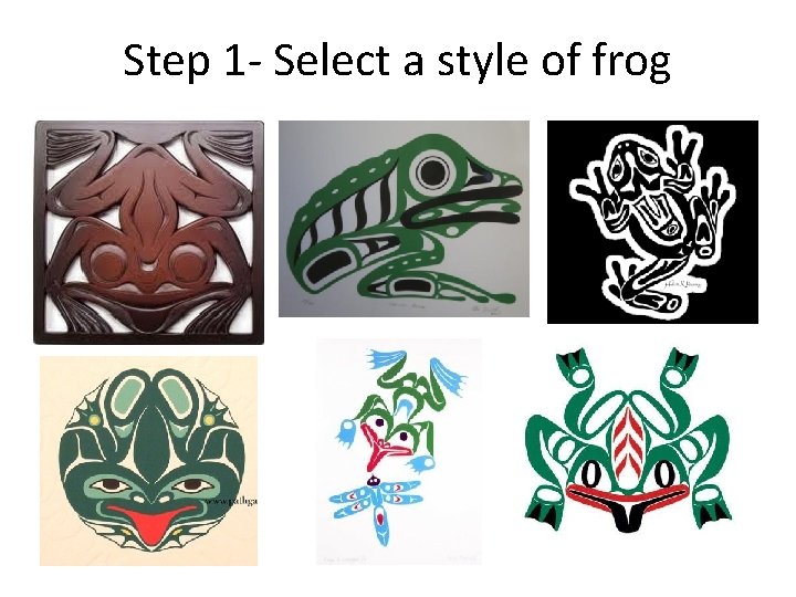 Step 1 - Select a style of frog 