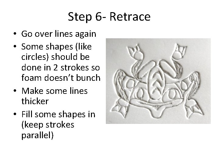 Step 6 - Retrace • Go over lines again • Some shapes (like circles)