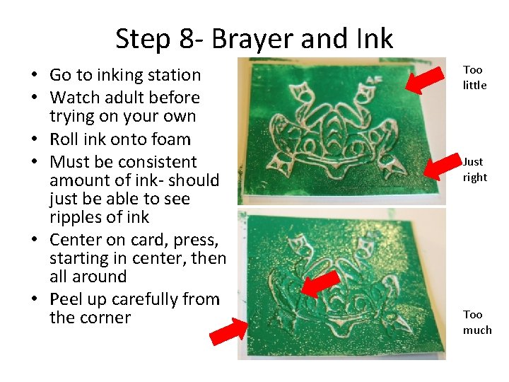 Step 8 - Brayer and Ink • Go to inking station • Watch adult