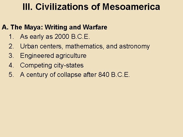 III. Civilizations of Mesoamerica A. The Maya: Writing and Warfare 1. As early as